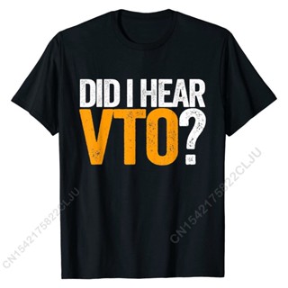 [COD]เสื้อยืดผ้าฝ้าย พิมพ์ลาย Did I Hear VTO Voluntary Time Off สําหรับผู้ชายS-5XL