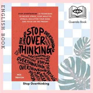 Stop Overthinking: 23 Techniques to Relieve Stress, Stop Negative Spirals, Declutter Your Mind, and Focus on the Present