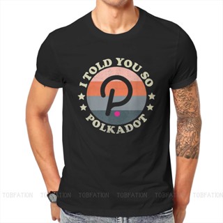 เสื้อแฟชั่นผญ Cryptocurrency Crypto Miner Polkadot Crypto I บอกคุณแล้ว Tshirt วินเทจกราฟิกผู้ชาย Tshirts ท็อปส์ซูขนาดใหญ