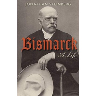 Bismarck : A Life By (author)  Jonathan Steinberg