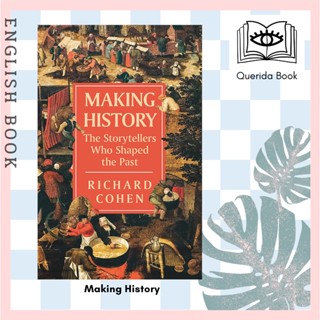 [Querida] หนังสือภาษาอังกฤษ Making History : The Storytellers Who Shaped the Past 9781474615785 by Richard Cohen