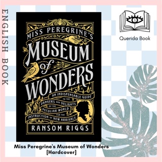 Miss Peregrines Museum of Wonders : An Indispensable Guide to the Dangers and Delights of the Peculiar World for the In