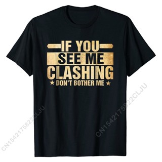 [COD]เสื้อยืด ผ้าฝ้าย พิมพ์ลาย If You See Me Clashing Dont Bother Me - Clash สไตล์คลาสสิก สําหรับผู้ชายS-5XL