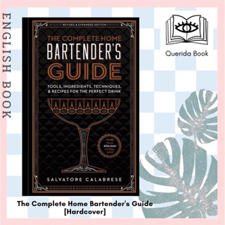 The Complete Home Bartenders Guide : Tools, Ingredients, Techniques, &amp; Recipes for the Perfect Drink [Hardcover]