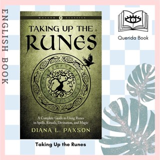 Taking Up the Runes : A Complete Guide to Using Runes in Spells, Rituals, Divination, and Magic Weiser Classics