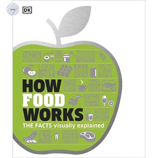 HOW FOOD WORKS : THE FACTS VISUALLY EXPLAINED
