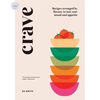 CRAVE : RECIPES ARRANGED BY FLAVOUR, TO SUIT YOUR MOOD AND APPETITE