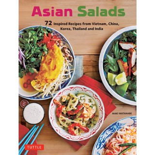 Asian Salads : 72 Inspired Recipes from Vietnam, China, Korea, Thailand and India