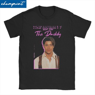 เสื้อยืดผ้าฝ้ายพิมพ์ลายแฟชั่น ขายดี เสื้อยืดลําลอง แขนสั้น พิมพ์ลาย Brendan Fraser The Mummy More Like The Daddy s สําหร