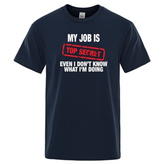 T-shirt  เสื้อยืดแขนสั้นลําลอง ผ้าฝ้าย พิมพ์ลาย MY JOB IS TOP SECRET แฟชั่นฤดูร้อน สไตล์ฮิปฮอป สําหรับผู้ชายS-5XL