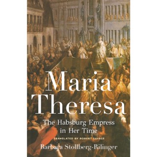 Maria Theresa : The Habsburg Empress in Her Time