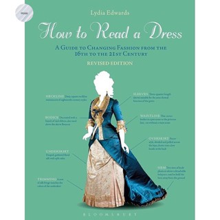 HOW TO READ A DRESS: A GUIDE TO CHANGING FASHION FROM THE 16TH TO THE 21ST CENTURY