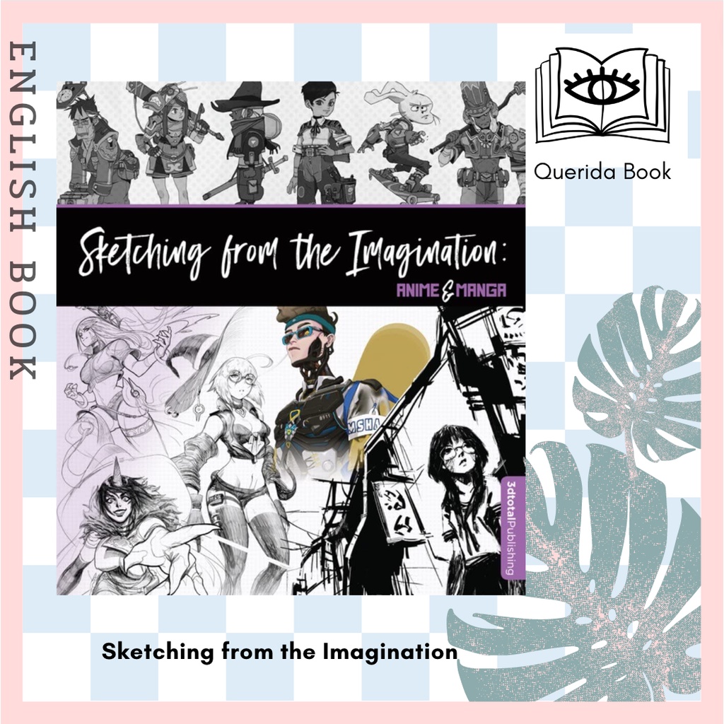 [Querida] Sketching from the Imagination: Anime & Manga : Anime & Manga by Publishing 3dtotal
