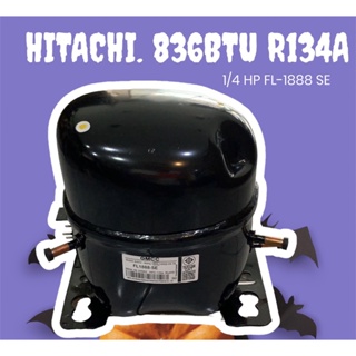 แท้ คอมเพรสเซอร์ ตู้เย็น ตู้แช่ HITACHI FL1888-SE น้ำยา134a 1/4HP แรง220v,245watts 8.8CC. PTC 1ขา 836BTU โอเวอร์โหลด แ