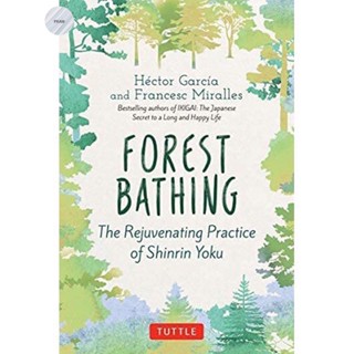 FOREST BATHING : THE REJUVENATING PRACTICE OF SHINRIN YOKU