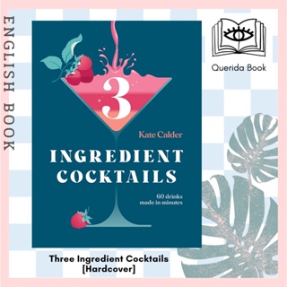 [Querida] หนังสือภาษาอังกฤษ Three Ingredient Cocktails : 60 Drinks Made in Minutes [Hardcover] by Kate Calder