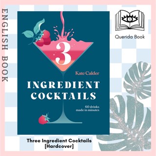 [Querida] หนังสือภาษาอังกฤษ Three Ingredient Cocktails : 60 Drinks Made in Minutes [Hardcover] by Kate Calder