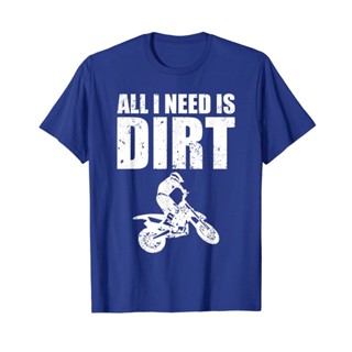 เสื้อยืดแขนสั้นลําลอง ผ้าฝ้าย 100% พิมพ์ลาย All I Need Is Dirt Bike พลัสไซซ์ ไซซ์ XS-6XL สําหรับผู้ชายS-