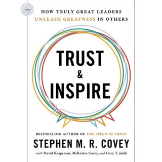 Trust and Inspire : How Truly Great Leaders Unleash Greatness in Others