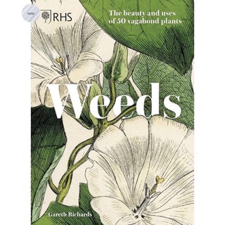 RHS Weeds : the beauty and uses of 50 vagabond plants