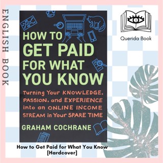 [Querida] How to Get Paid for What You Know : Turning Your Knowledge, Passion, and Experience [Hardcover]