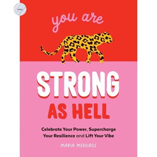 YOU ARE STRONG AS HELL : WORDS TO HELP YOU CELEBRATE YOUR POWER, SUPERCHARGE YOUR  RESILIENCE AND LIFT YOUR VIBE