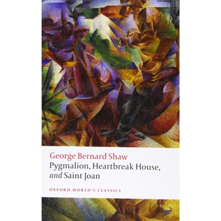 Pygmalion, Heartbreak House, and Saint Joan Paperback Oxford Worlds Classics English George Bernard Shaw