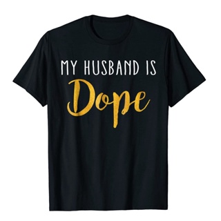 ขายดี!เสื้อยืดผ้าฝ้าย พิมพ์ลาย MY HUSBAND IS DOPE แฟชั่นฤดูร้อน สําหรับผู้หญิง และผู้ชาย ZL5NS-5XL