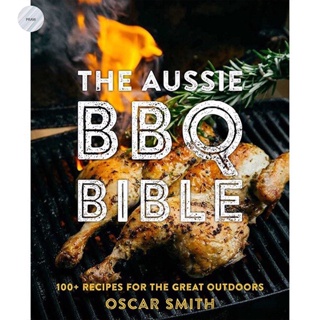 THE BACKYARD BBQ BIBLE : 100+ RECIPES FOR OUTDOOR GRILLING
