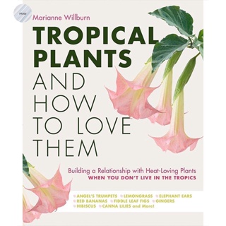 TROPICAL PLANTS AND HOW TO LOVE THEM: BUILDING A RELATIONSHIP WITH HEAT-LOVING PLANTS