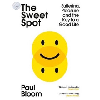 THE SWEET SPOT : SUFFERING, PLEASURE AND THE KEY TO A GOOD LIFE