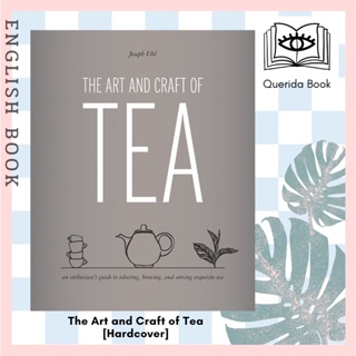 [Querida] The Art and Craft of Tea : An Enthusiasts Guide to Selecting, Brewing, and Serving Exquisite Tea [Hardcover]