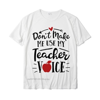 ขายดี!เสื้อยืดผ้าฝ้าย พิมพ์ลาย Dont Make Me Use My Teacher Voice สไตล์ยุโรป สําหรับผู้ชาย ผู้หญิง YNR CEA5S-5XL