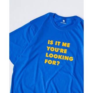 เสื้อยืดผ้าดีที่สุด ลาย IS IT ME YOU’RE LOOKING FOR