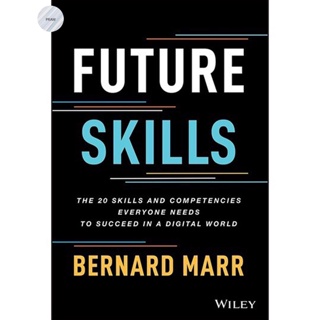 FUTURE SKILLS : THE 20 SKILLS AND COMPETENCIES EVERYONE NEEDS TO SUCCEED IN A DIG