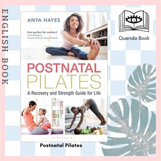 [Querida] หนังสือภาษาอังกฤษ Postnatal Pilates : A Recovery and Strength Guide for Life by Anya Hayes