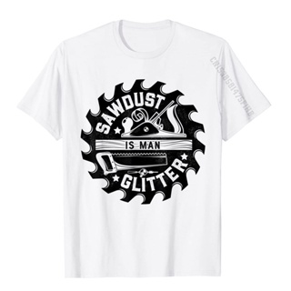 ขายดี!เสื้อยืด ผ้าฝ้าย เข้ารูป พิมพ์ลายการ์ตูน Sawdust Is Man Glitter เหมาะกับของขวัญ สําหรับผู้ชายS-5XL