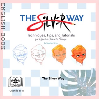 [Querida] The Silver Way : Techniques, Tips, and Tutorials for Effective Character Design by Stephen Silver