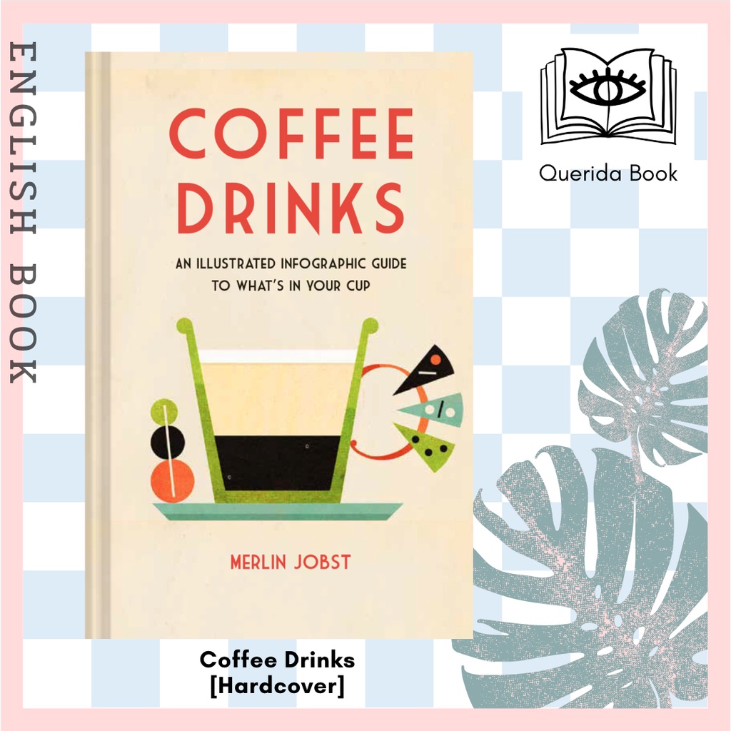[Querida] หนังสือ Coffee Drinks : An Illustrated Infographic Guide to What's in Your Cup [Hardcover] by Merlin Jobst