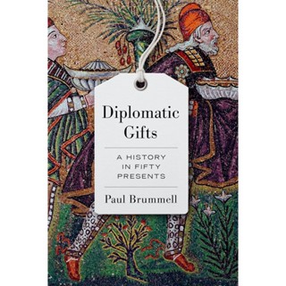 Diplomatic Gifts : A History in Fifty Presents