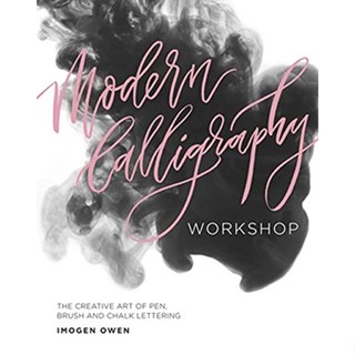 Modern Calligraphy Workshop : The Creative Art of Pen, Brush and Chalk Lettering