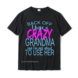 ขายดี!Back Off I Have A Crazy Grandma Im Not Afraid To Use Her New Design Normal T Shirts Cotton Tees For Men Design  YN