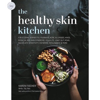 THE HEALTHY SKIN KITCHEN : FOR ECZEMA, DERMATITIS, PSORIASIS, ACNE, ALLERGIES, HIVES &amp; MORE