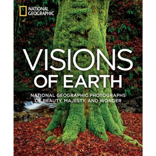 Visions of Earth : National Geographic Photographs of Beauty, Majesty, and Wonder