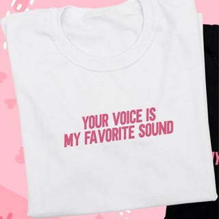 oversize T-shirt 🔥 Your voice is my favorite sound Couple Tshirt Unisex เสื้อยืด สีขาว สีดำ ใส่ได้ทุกเพศ 🔥 S-5XL