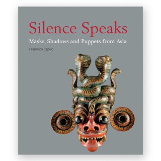 SILENCE SPEAKS Masks, Shadows and Puppets from Asia