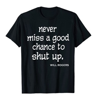 ขายดี!เสื้อยืดลําลอง ผ้าฝ้าย แขนสั้น พิมพ์ลาย Never Miss A Good Chance To Shut Up Will Rogers สําหรับผู้ชาย DXLZS-5XL