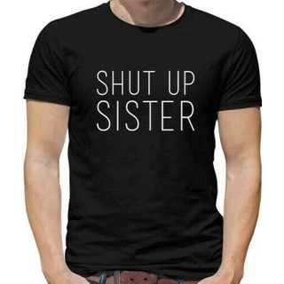 ขายดี!กระหน่ํา เสื้อยืดลําลอง แขนสั้น พิมพ์ลาย Shut Up Sister Mens - Rude - Teenager - Cruel - Mean - Family - Funny IJe