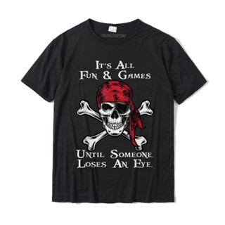 ขายดี!แบรนด์เนม &amp;#39; s All Fun And Games Until Someone Loses An Eye Pirate เสื้อยืดลําลอง แขนสั้น พิมพ์ลาย Faddish Tops