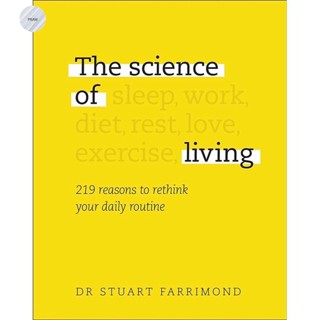 THE SCIENCE OF LIVING : 219 REASONS TO RETHINK YOUR DAILY ROUTINE